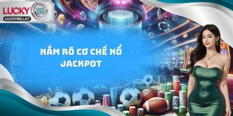 Nắm rõ cơ chế nổ Jackpot